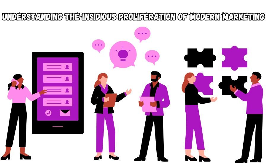 the insidious proliferation of modern marketing